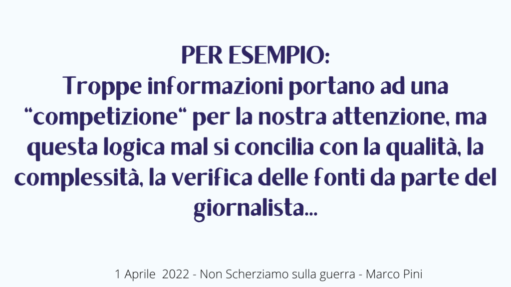 PER ESEMPIO: Troppe informazioni portano ad una "competizione" per la nostra attenzione, ma questa logica mal si concilia con la qualità, la complessità, la verifica delle fonti da parte del giornalista...