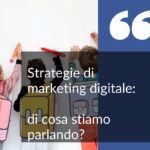 Strategie di marketing digitale di cosa stiamo parlando copertina articolo